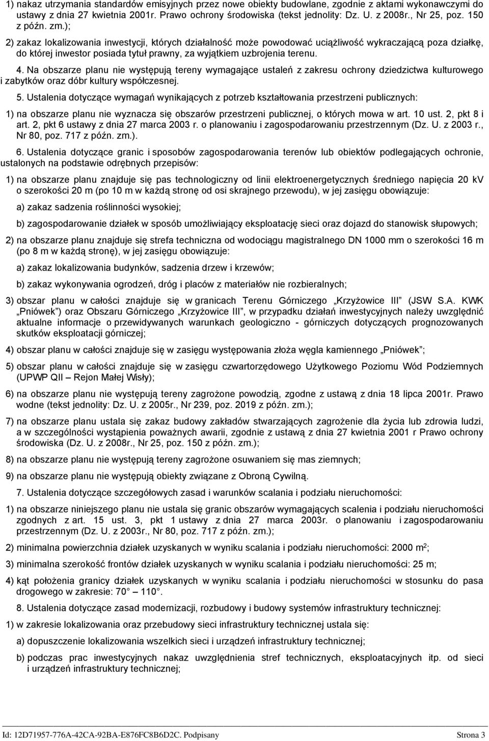 ); 2) zakaz lokalizowania inwestycji, których działalność może powodować uciążliwość wykraczającą poza działkę, do której inwestor posiada tytuł prawny, za wyjątkiem uzbrojenia terenu. 4.