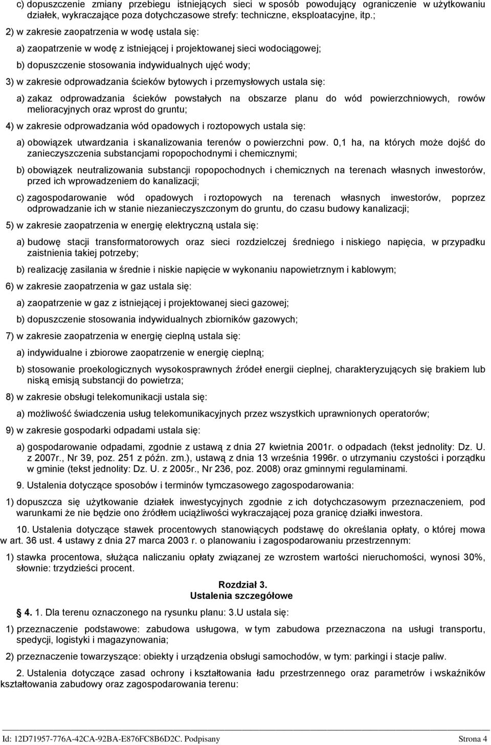 odprowadzania ścieków bytowych i przemysłowych ustala się: a) zakaz odprowadzania ścieków powstałych na obszarze planu do wód powierzchniowych, rowów melioracyjnych oraz wprost do gruntu; 4) w