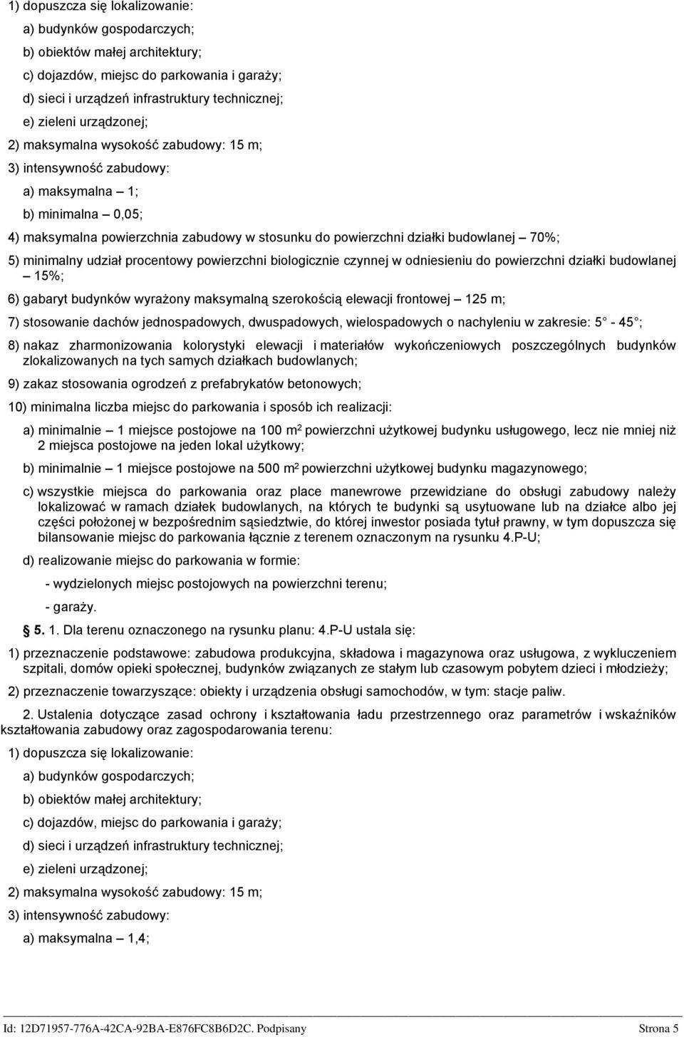 5) minimalny udział procentowy powierzchni biologicznie czynnej w odniesieniu do powierzchni działki budowlanej 15%; 6) gabaryt budynków wyrażony maksymalną szerokością elewacji frontowej 125 m; 7)