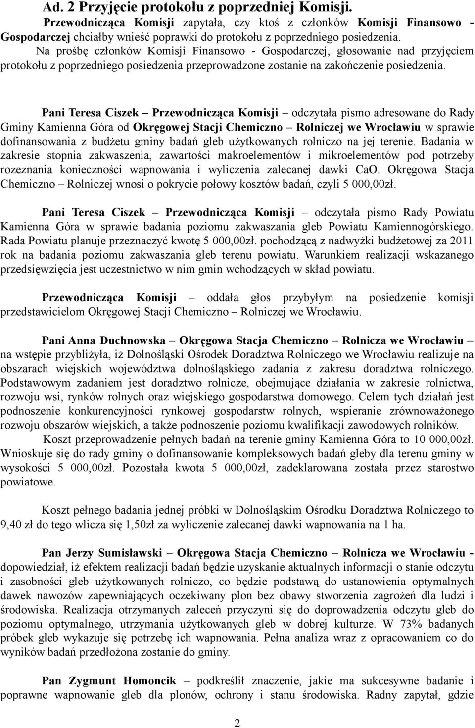 Pani Teresa Ciszek Przewodnicząca Komisji odczytała pismo adresowane do Rady Gminy Kamienna Góra od Okręgowej Stacji Chemiczno Rolniczej we Wrocławiu w sprawie dofinansowania z budżetu gminy badań