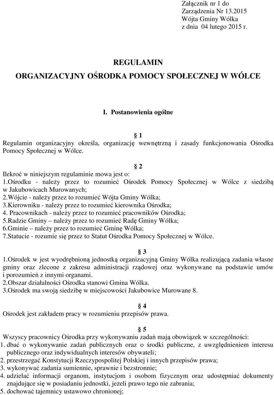 Ośrodku - należy przez to rozumieć Ośrodek Pomocy Społecznej w Wólce z siedzibą w Jakubowicach Murowanych; 2.Wójcie - należy przez to rozumieć Wójta Gminy Wólka; 3.