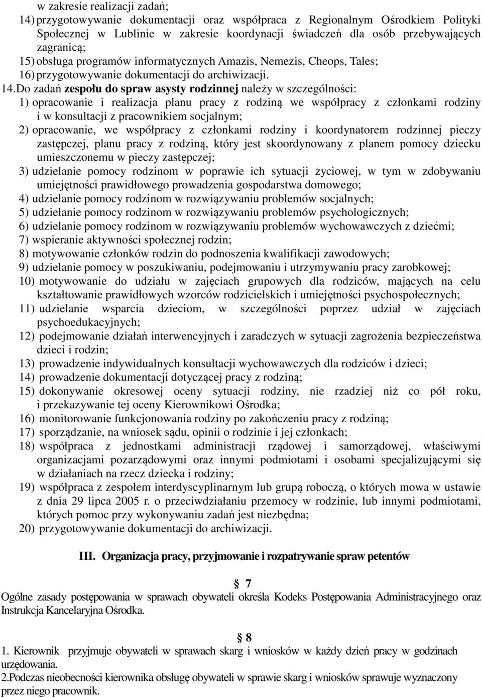 Do zadań zespołu do spraw asysty rodzinnej należy w szczególności: 1) opracowanie i realizacja planu pracy z rodziną we współpracy z członkami rodziny i w konsultacji z pracownikiem socjalnym; 2)