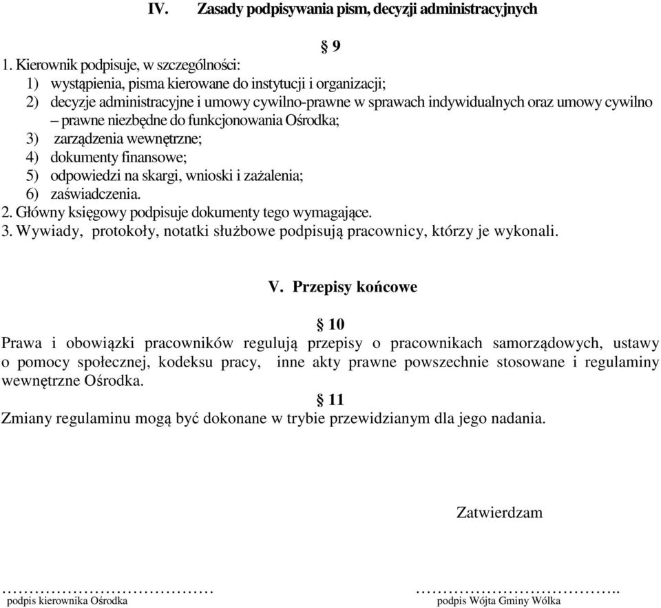 prawne niezbędne do funkcjonowania Ośrodka; 3) zarządzenia wewnętrzne; 4) dokumenty finansowe; 5) odpowiedzi na skargi, wnioski i zażalenia; 6) zaświadczenia. 2.