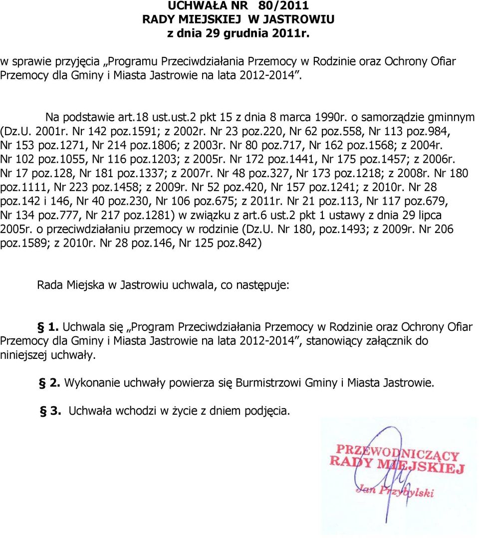 o samorządzie gminnym (Dz.U. 2001r. Nr 142 poz.1591; z 2002r. Nr 23 poz.220, Nr 62 poz.558, Nr 113 poz.984, Nr 153 poz.1271, Nr 214 poz.1806; z 2003r. Nr 80 poz.717, Nr 162 poz.1568; z 2004r.