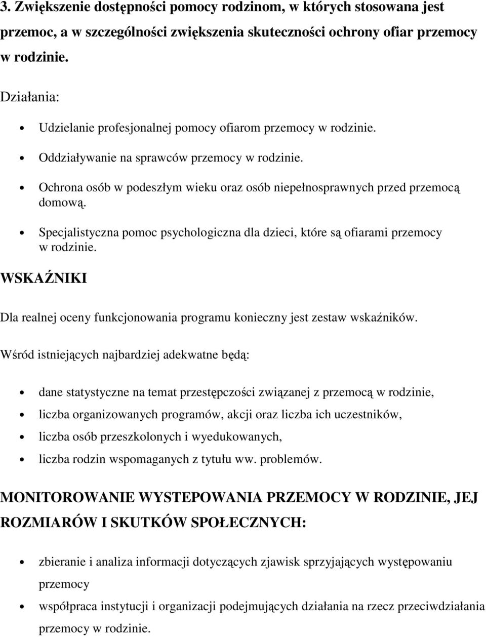 Ochrona osób w podeszłym wieku oraz osób niepełnosprawnych przed przemocą domową. Specjalistyczna pomoc psychologiczna dla dzieci, które są ofiarami przemocy w rodzinie.