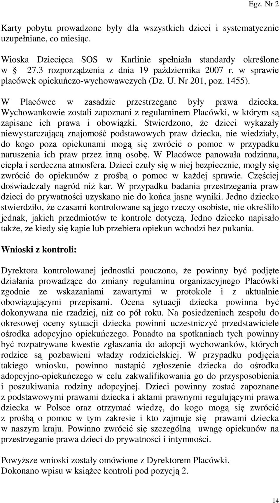 Wychowankowie zostali zapoznani z regulaminem Placówki, w którym są zapisane ich prawa i obowiązki.