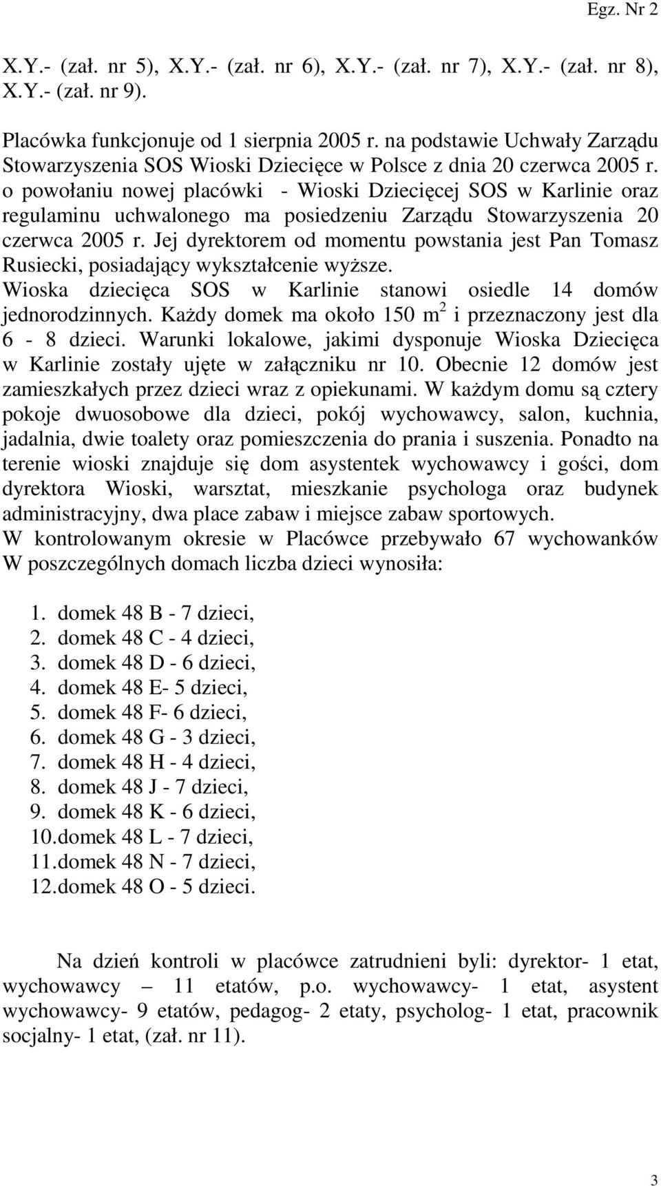 o powołaniu nowej placówki - Wioski Dziecięcej SOS w Karlinie oraz regulaminu uchwalonego ma posiedzeniu Zarządu Stowarzyszenia 20 czerwca 2005 r.