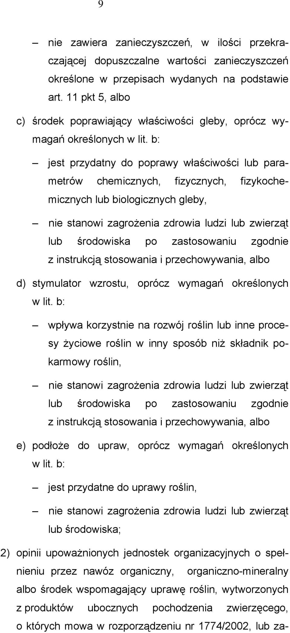 b: jest przydatny do poprawy właściwości lub parametrów chemicznych, fizycznych, fizykochemicznych lub biologicznych gleby, nie stanowi zagrożenia zdrowia ludzi lub zwierząt lub środowiska po