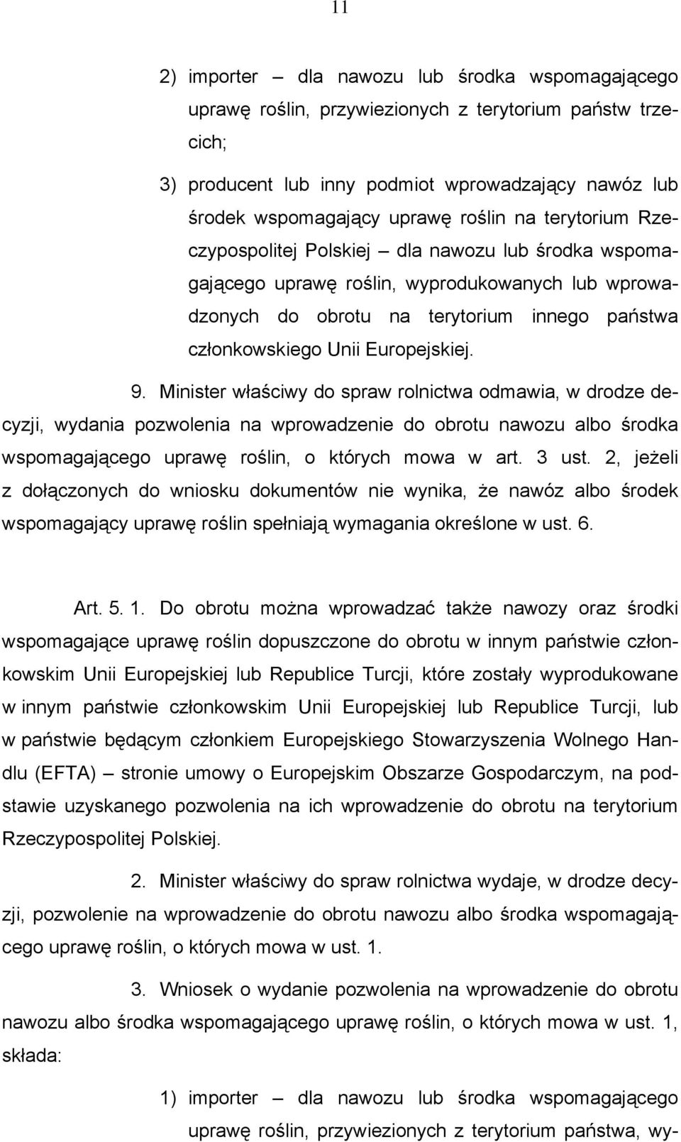 9. Minister właściwy do spraw rolnictwa odmawia, w drodze decyzji, wydania pozwolenia na wprowadzenie do obrotu nawozu albo środka wspomagającego uprawę roślin, o których mowa w art. 3 ust.