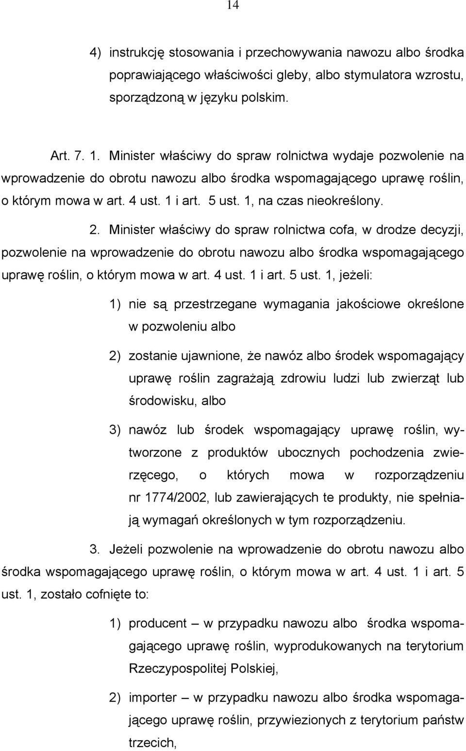 2. Minister właściwy do spraw rolnictwa cofa, w drodze decyzji, pozwolenie na wprowadzenie do obrotu nawozu albo środka wspomagającego uprawę roślin, o którym mowa w art. 4 ust. 1 i art. 5 ust.