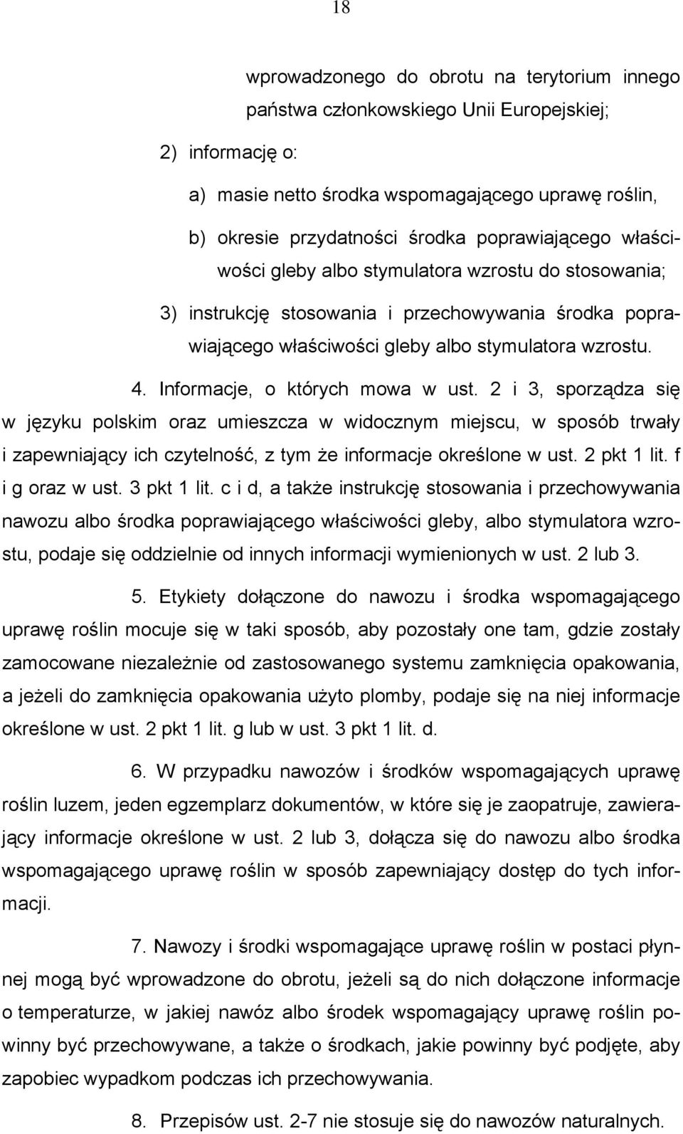 Informacje, o których mowa w ust. 2 i 3, sporządza się w języku polskim oraz umieszcza w widocznym miejscu, w sposób trwały i zapewniający ich czytelność, z tym że informacje określone w ust.