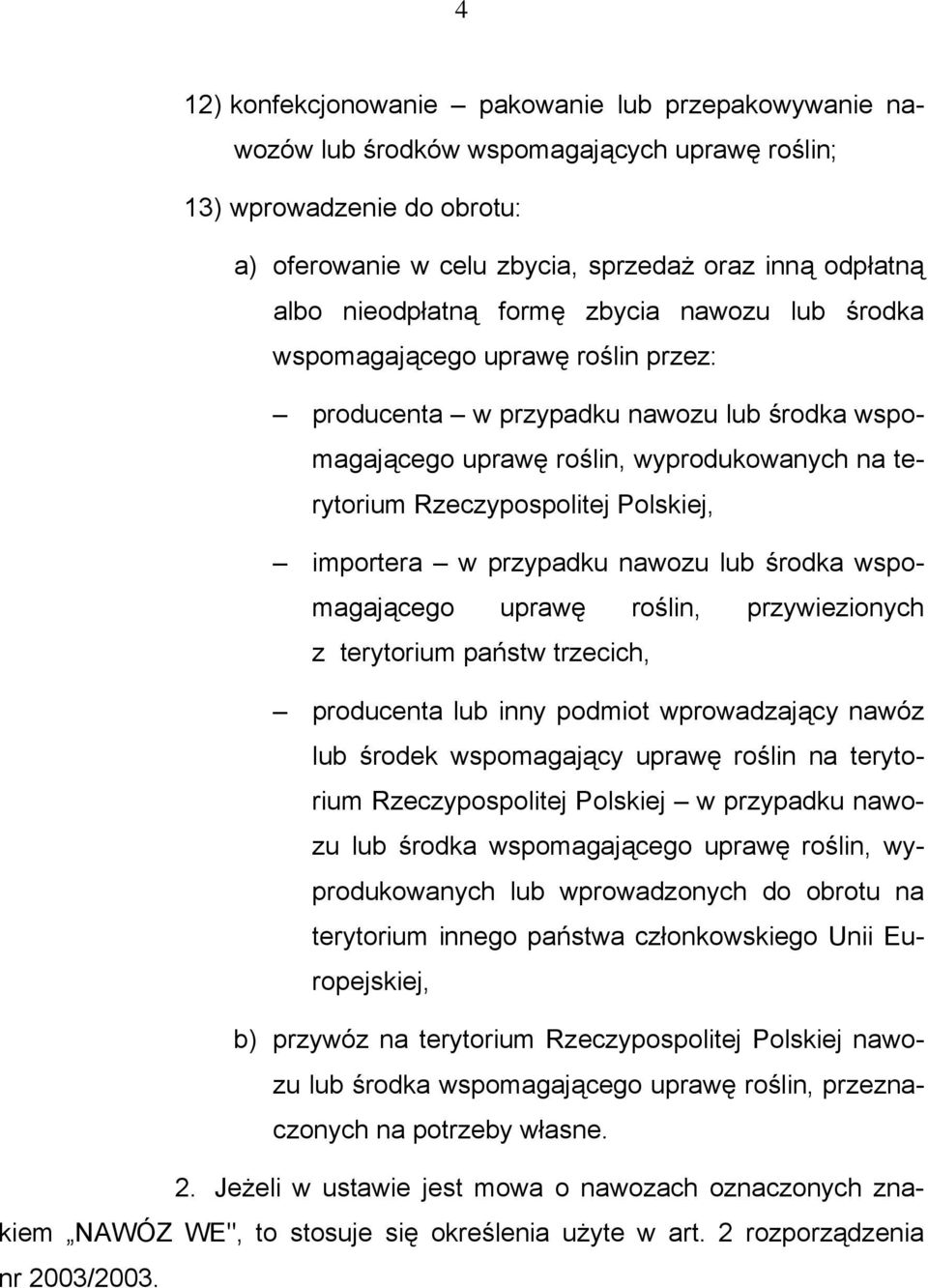 Polskiej, importera w przypadku nawozu lub środka wspomagającego uprawę roślin, przywiezionych z terytorium państw trzecich, producenta lub inny podmiot wprowadzający nawóz lub środek wspomagający