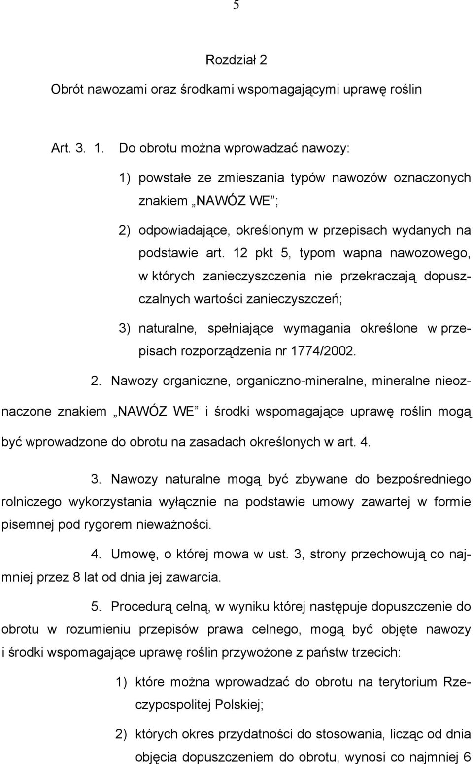 12 pkt 5, typom wapna nawozowego, w których zanieczyszczenia nie przekraczają dopuszczalnych wartości zanieczyszczeń; 3) naturalne, spełniające wymagania określone w przepisach rozporządzenia nr