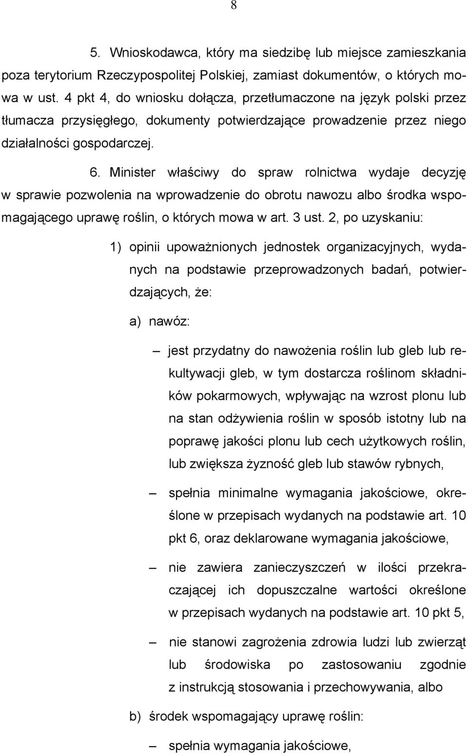 Minister właściwy do spraw rolnictwa wydaje decyzję w sprawie pozwolenia na wprowadzenie do obrotu nawozu albo środka wspomagającego uprawę roślin, o których mowa w art. 3 ust.