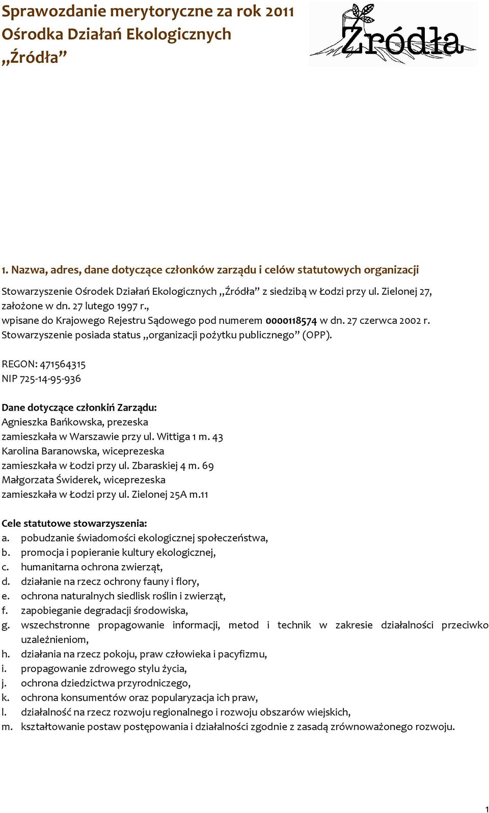 27 lutego 1997 r., wpisane do Krajowego Rejestru Sądowego pod numerem 0000118574 w dn. 27 czerwca 2002 r. Stowarzyszenie posiada status organizacji pożytku publicznego (OPP).