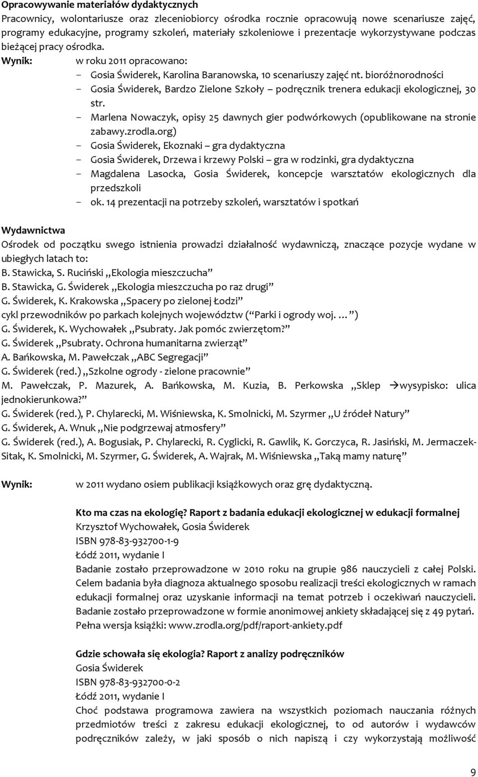 bioróżnorodności - Gosia Świderek, Bardzo Zielone Szkoły podręcznik trenera edukacji ekologicznej, 30 str. - Marlena Nowaczyk, opisy 25 dawnych gier podwórkowych (opublikowane na stronie zabawy.