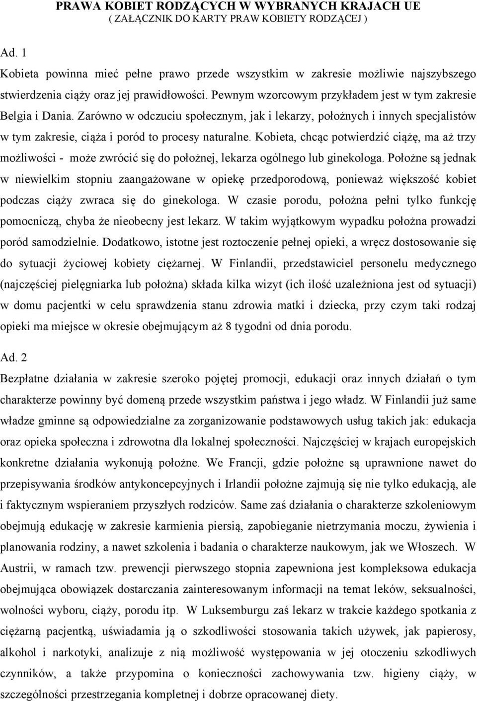 Zarówno w odczuciu społecznym, jak i lekarzy, położnych i innych specjalistów w tym zakresie, ciąża i poród to procesy naturalne.