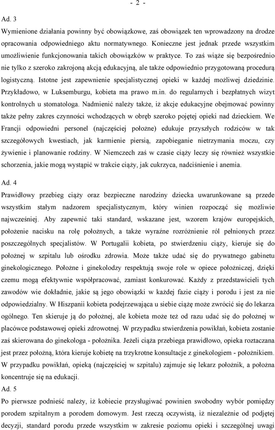 To zaś wiąże się bezpośrednio nie tylko z szeroko zakrojoną akcją edukacyjną, ale także odpowiednio przygotowaną procedurą logistyczną.