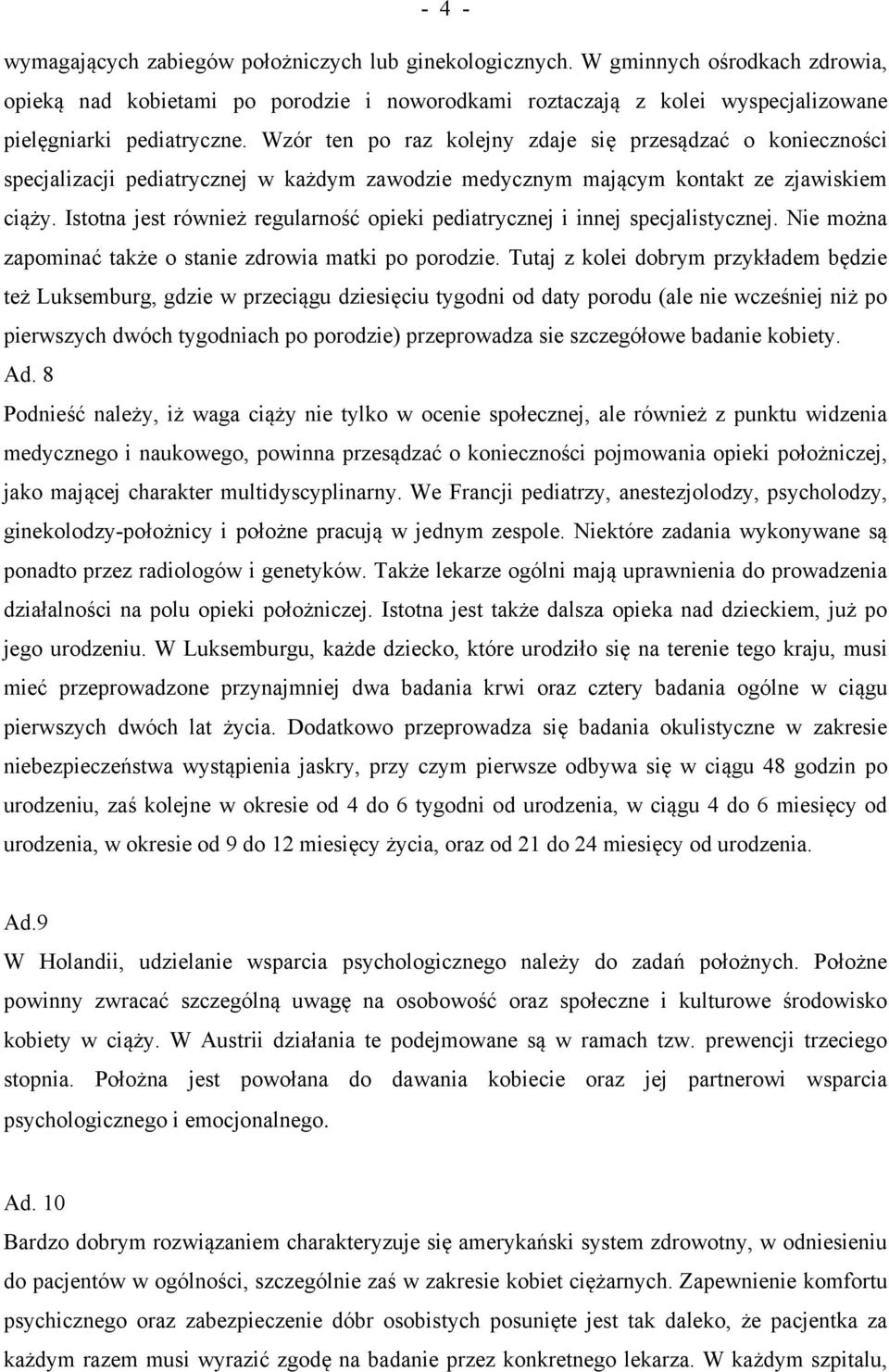 Wzór ten po raz kolejny zdaje się przesądzać o konieczności specjalizacji pediatrycznej w każdym zawodzie medycznym mającym kontakt ze zjawiskiem ciąży.