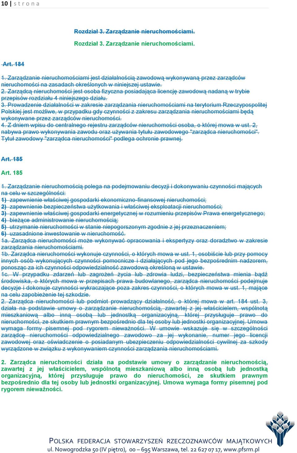 Zarządcą nieruchomości jest osoba fizyczna posiadająca licencję zawodową nadaną w trybie przepisów rozdziału 4 niniejszego działu. 3.