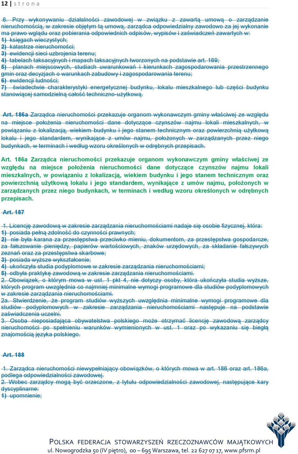 pobierania odpowiednich odpisów, wypisów i zaświadczeń zawartych w: 1) księgach wieczystych; 2) katastrze nieruchomości; 3) ewidencji sieci uzbrojenia terenu; 4) tabelach taksacyjnych i mapach