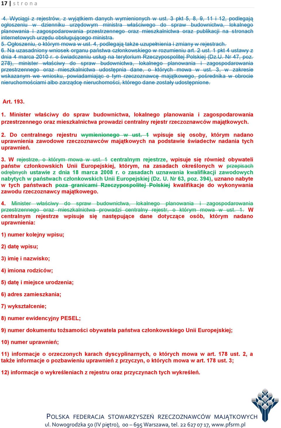 na stronach internetowych urzędu obsługującego ministra. 5. Ogłoszeniu, o którym mowa w ust. 4, podlegają także uzupełnienia i zmiany w rejestrach. 6.