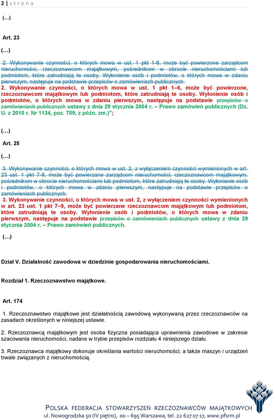 Wyłonienie osób i podmiotów, o których mowa w zdaniu pierwszym, następuje na podstawie przepisów o zamówieniach publicznych. 2. Wykonywanie czynności, o których mowa w ust.