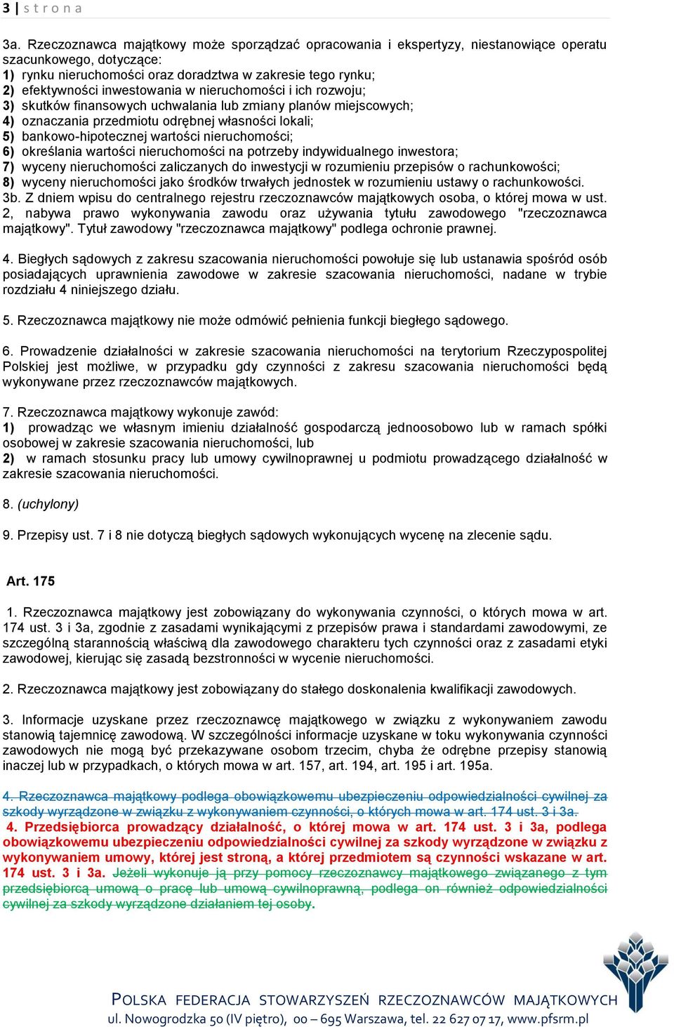 inwestowania w nieruchomości i ich rozwoju; 3) skutków finansowych uchwalania lub zmiany planów miejscowych; 4) oznaczania przedmiotu odrębnej własności lokali; 5) bankowo-hipotecznej wartości