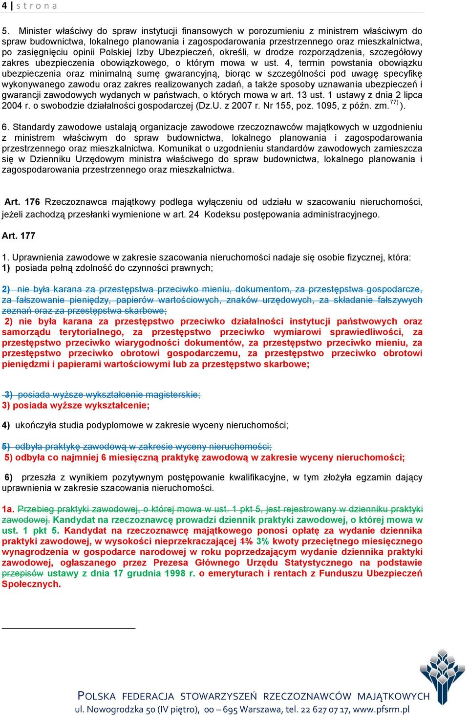 zasięgnięciu opinii Polskiej Izby Ubezpieczeń, określi, w drodze rozporządzenia, szczegółowy zakres ubezpieczenia obowiązkowego, o którym mowa w ust.