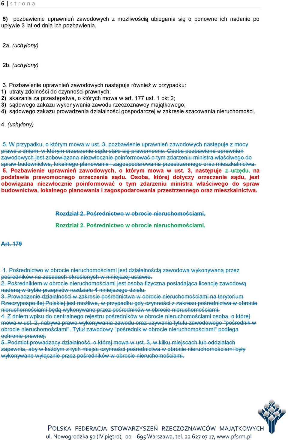 1 pkt 2; 3) sądowego zakazu wykonywania zawodu rzeczoznawcy majątkowego; 4) sądowego zakazu prowadzenia działalności gospodarczej w zakresie szacowania nieruchomości. 4. (uchylony) 5.