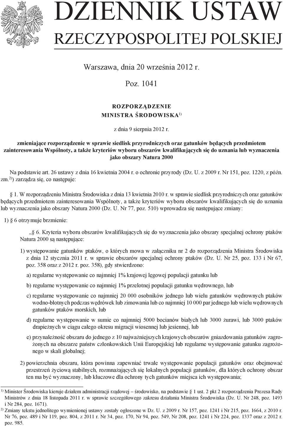 jako obszary Natura 2000 Na podstawie art. 26 ustawy z dnia 16 kwietnia 2004 r. o ochro przyrody (Dz. U. z 2009 r. Nr 151, poz. 1220, z późn. zm. ) zarządza się, co następuje: 1.