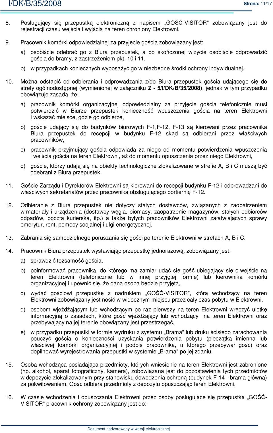 10 i 11, b) w przypadkach koniecznych wyposaŝyć go w niezbędne środki ochrony indywidualnej. 10.