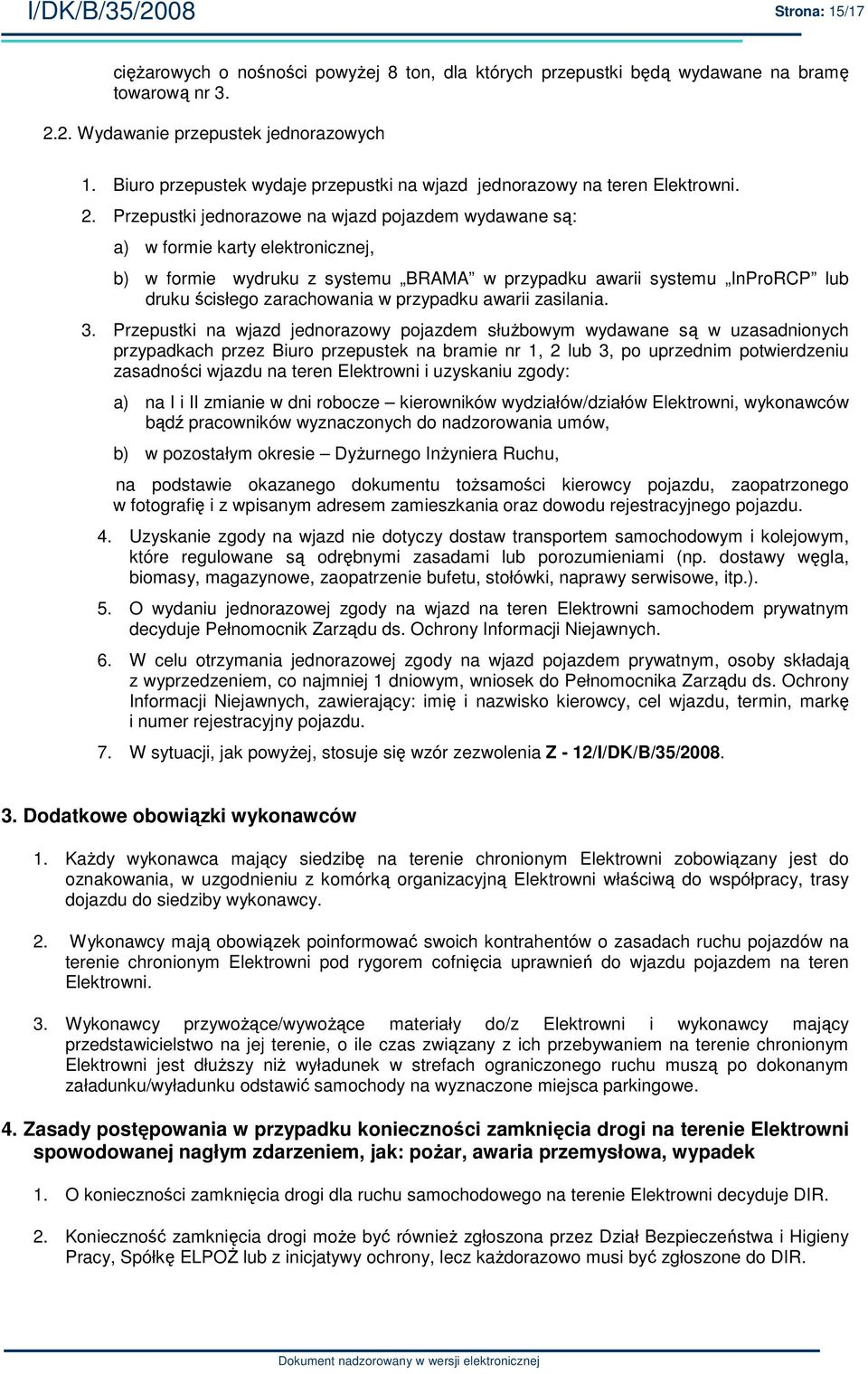 Przepustki jednorazowe na wjazd pojazdem wydawane są: a) w formie karty elektronicznej, b) w formie wydruku z systemu BRAMA w przypadku awarii systemu InProRCP lub druku ścisłego zarachowania w