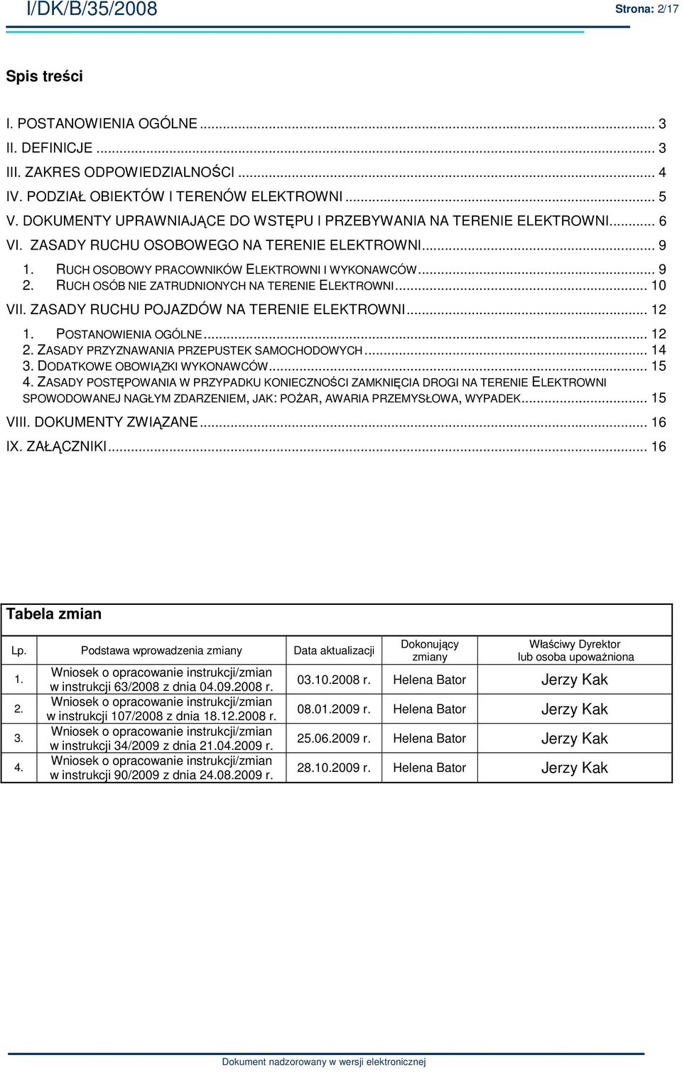 RUCH OSÓB NIE ZATRUDNIONYCH NA TERENIE ELEKTROWNI... 10 VII. ZASADY RUCHU POJAZDÓW NA TERENIE ELEKTROWNI... 12 1. POSTANOWIENIA OGÓLNE... 12 2. ZASADY PRZYZNAWANIA PRZEPUSTEK SAMOCHODOWYCH... 14 3.