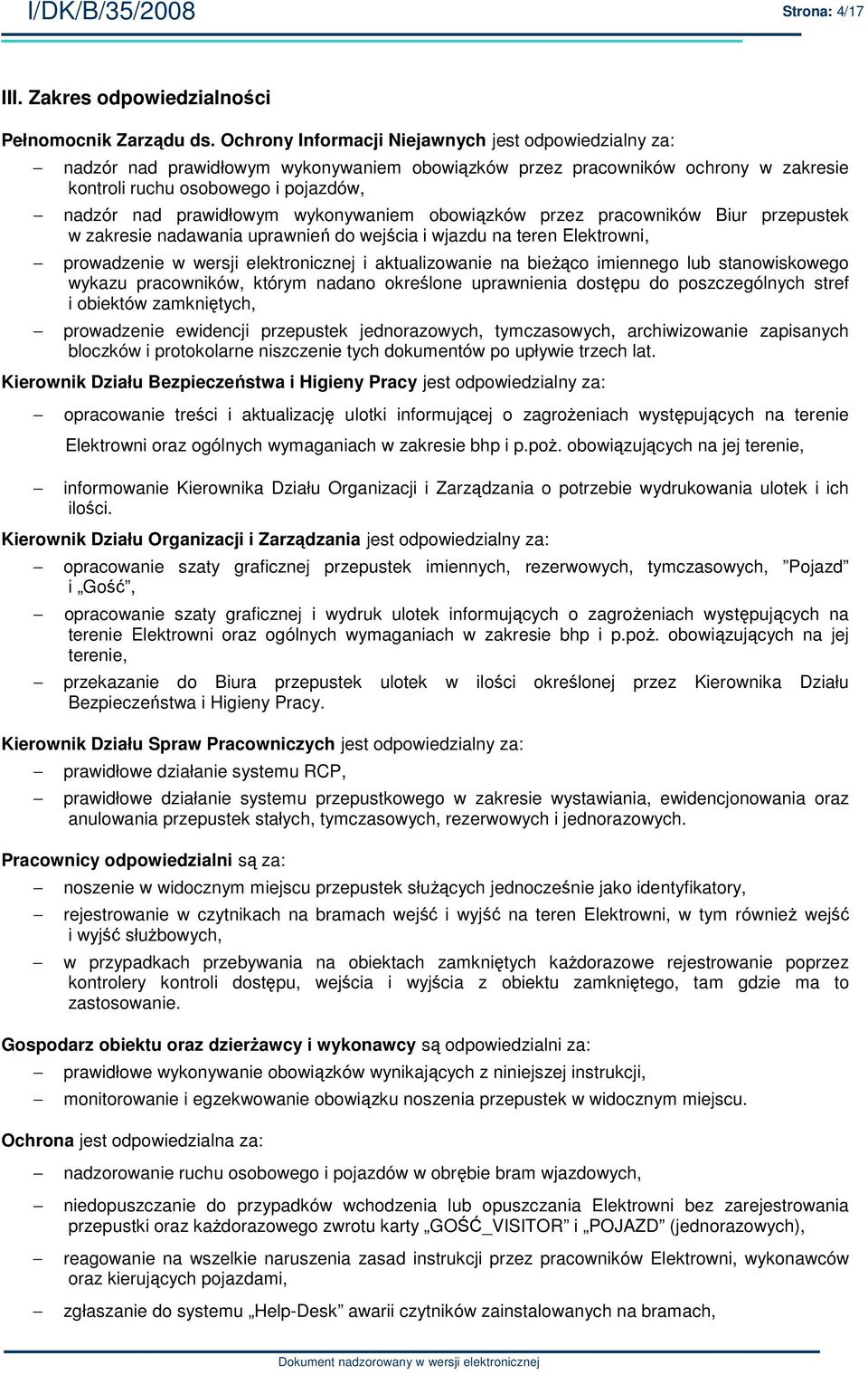 wykonywaniem obowiązków przez pracowników Biur przepustek w zakresie nadawania uprawnień do wejścia i wjazdu na teren Elektrowni, prowadzenie w wersji elektronicznej i aktualizowanie na bieŝąco