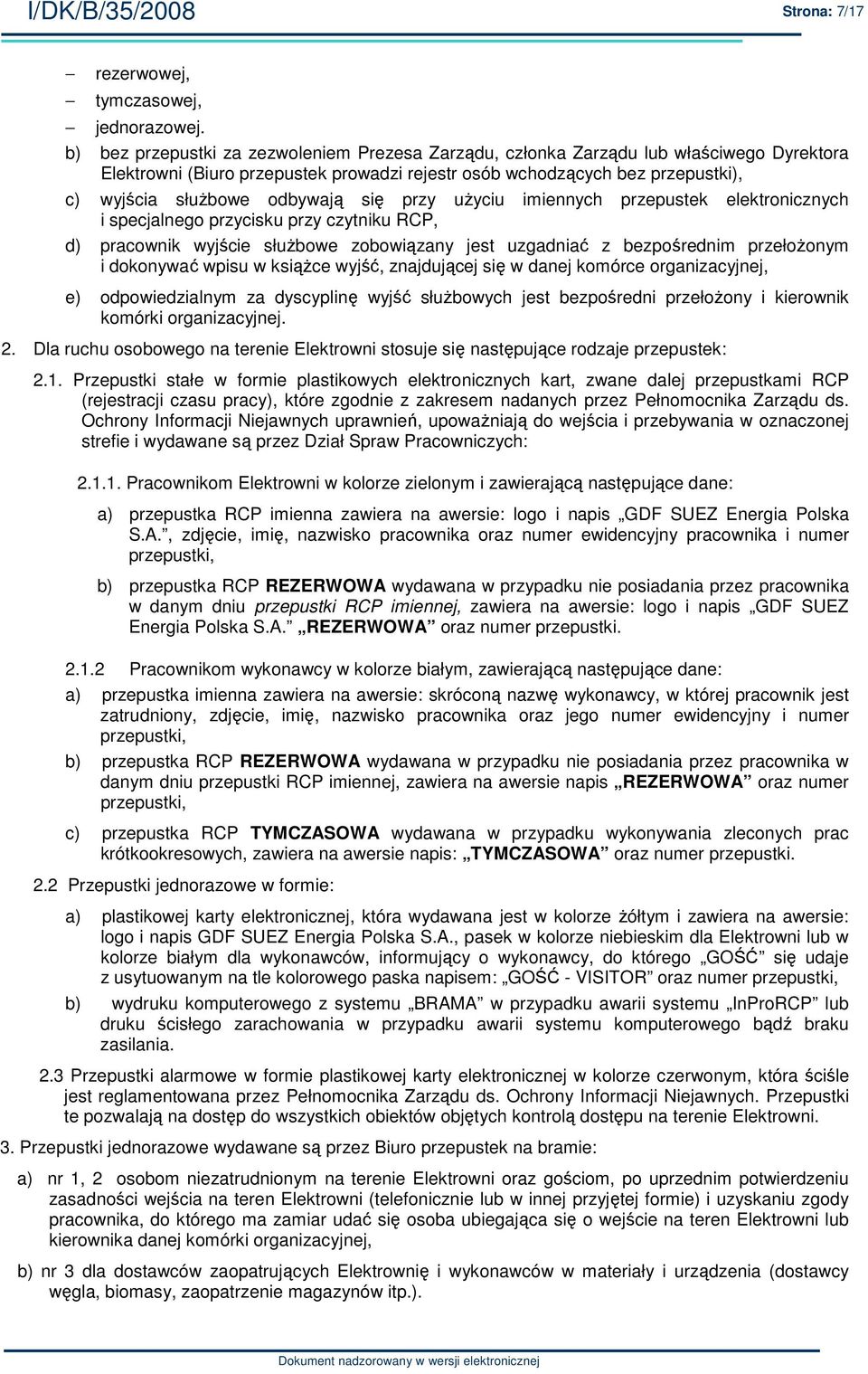 się przy uŝyciu imiennych przepustek elektronicznych i specjalnego przycisku przy czytniku RCP, d) pracownik wyjście słuŝbowe zobowiązany jest uzgadniać z bezpośrednim przełoŝonym i dokonywać wpisu w