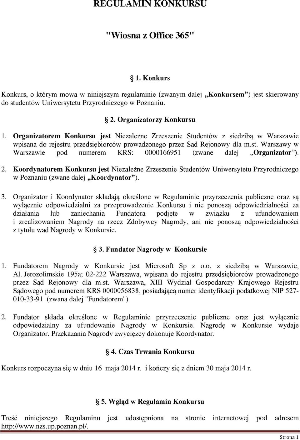 2. Koordynatorem Konkursu jest Niezależne Zrzeszenie Studentów Uniwersytetu Przyrodniczego w Poznaniu (zwane dalej Koordynator ). 3.