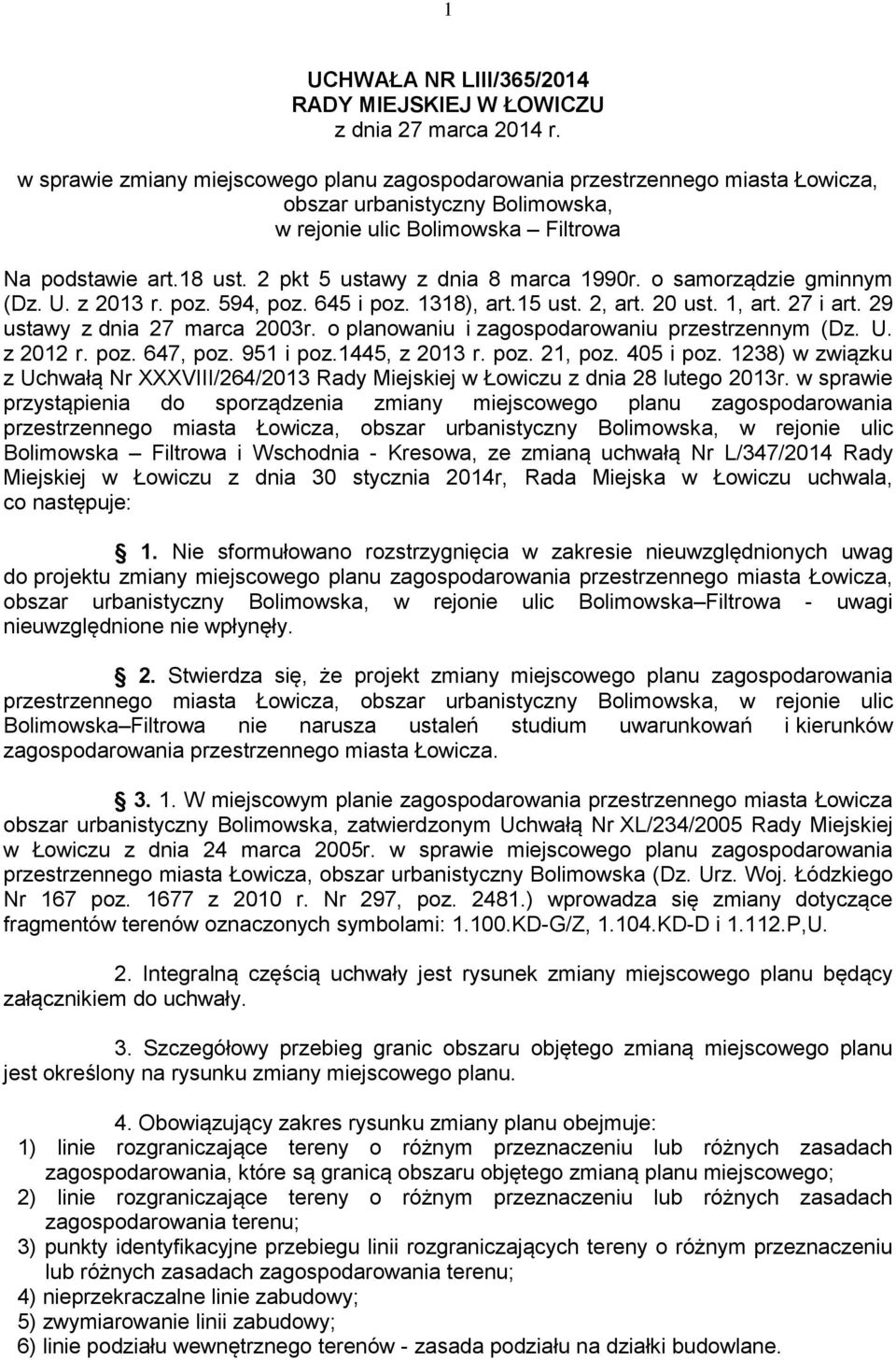 2 pkt 5 ustawy z dnia 8 marca 1990r. o samorządzie gminnym (Dz. U. z 2013 r. poz. 594, poz. 645 i poz. 1318), art.15 ust. 2, art. 20 ust. 1, art. 27 i art. 29 ustawy z dnia 27 marca 2003r.