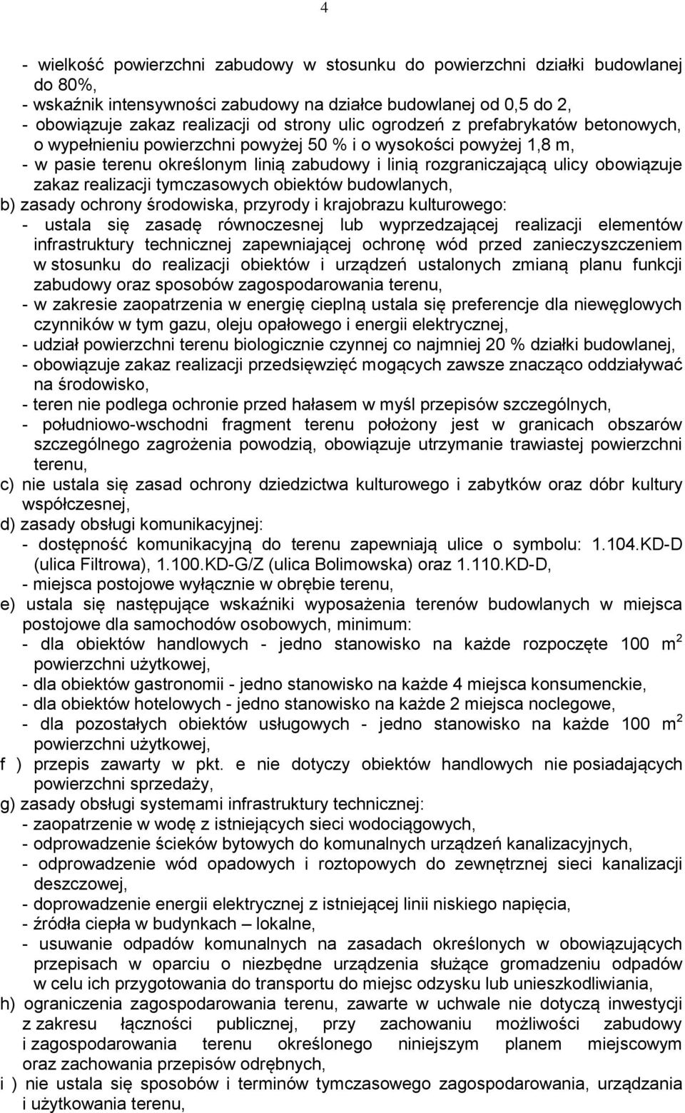 realizacji tymczasowych obiektów budowlanych, b) zasady ochrony środowiska, przyrody i krajobrazu kulturowego: - ustala się zasadę równoczesnej lub wyprzedzającej realizacji elementów infrastruktury