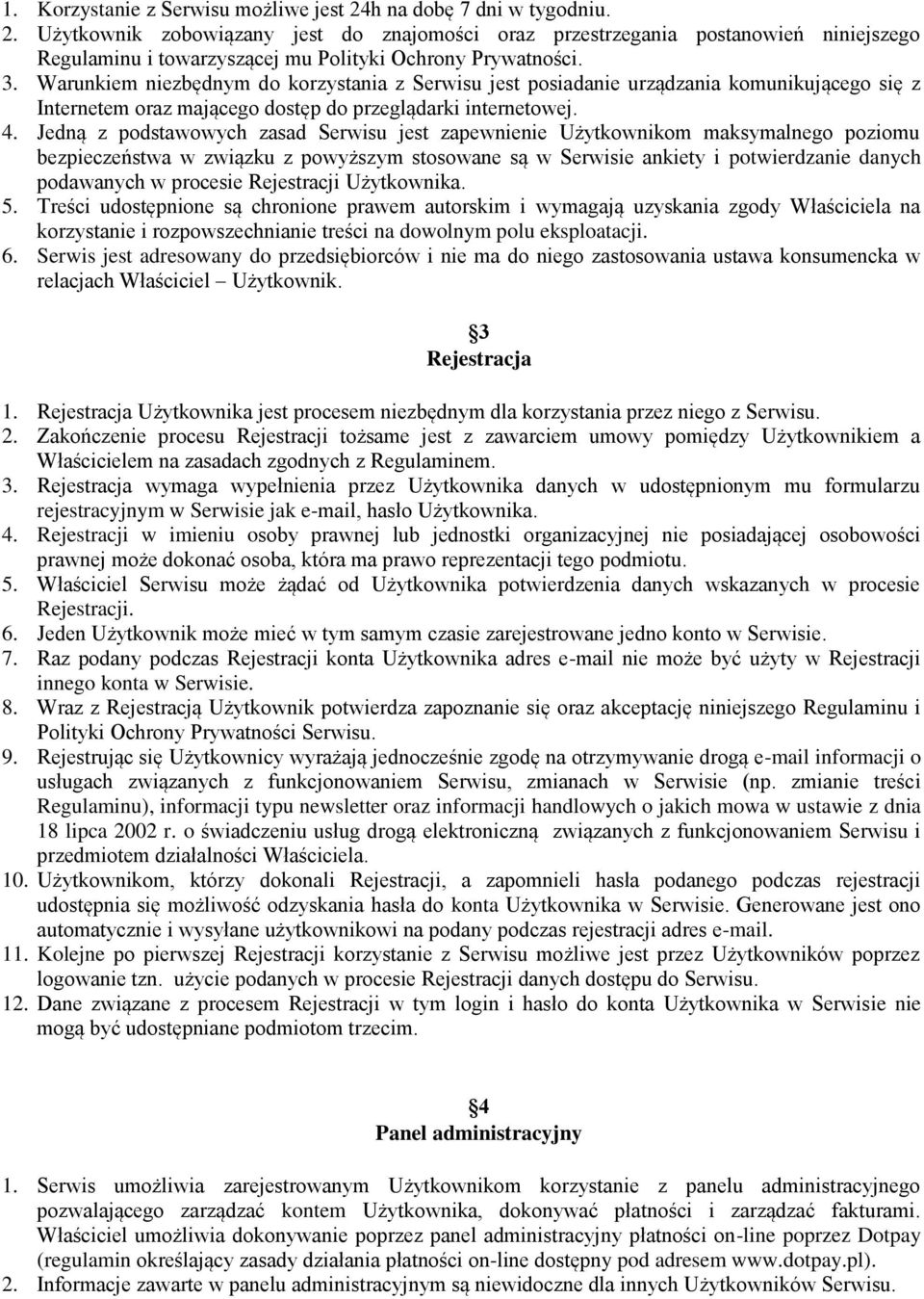 Jedną z podstawowych zasad Serwisu jest zapewnienie Użytkownikom maksymalnego poziomu bezpieczeństwa w związku z powyższym stosowane są w Serwisie ankiety i potwierdzanie danych podawanych w procesie