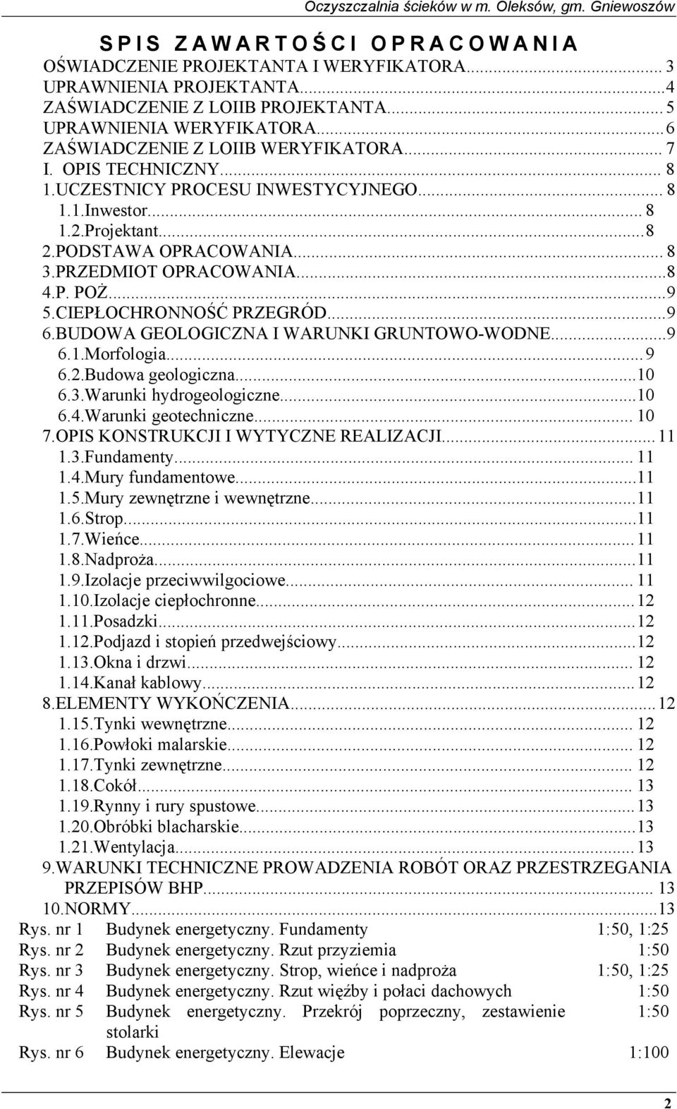 ..8 4.P. POŻ...9 5.CIEPŁOCHRONNOŚĆ PRZEGRÓD...9 6.BUDOWA GEOLOGICZNA I WARUNKI GRUNTOWO-WODNE...9 6.1.Morfologia...9 6.2.Budowa geologiczna...10 6.3.Warunki hydrogeologiczne...10 6.4.Warunki geotechniczne.