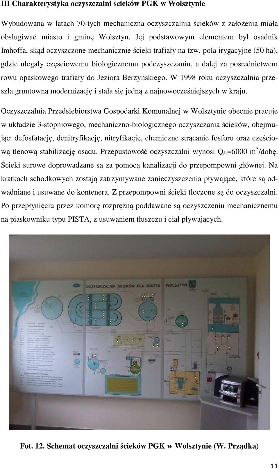 pola irygacyjne (50 ha), gdzie ulegały częściowemu biologicznemu podczyszczaniu, a dalej za pośrednictwem rowu opaskowego trafiały do Jeziora Berzyńskiego.