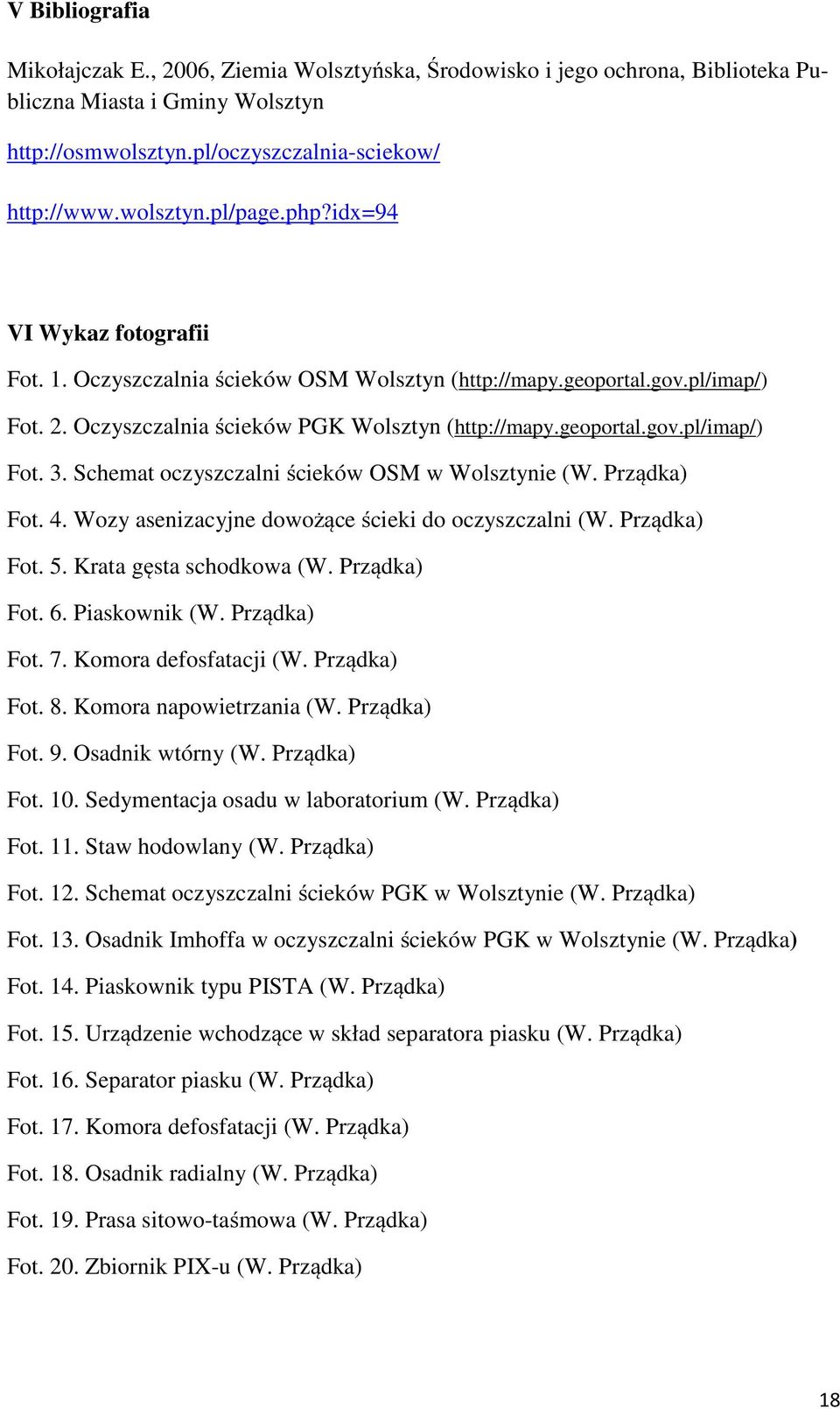 Schemat oczyszczalni ścieków OSM w Wolsztynie (W. Prządka) Fot. 4. Wozy asenizacyjne dowożące ścieki do oczyszczalni (W. Prządka) Fot. 5. Krata gęsta schodkowa (W. Prządka) Fot. 6. Piaskownik (W.