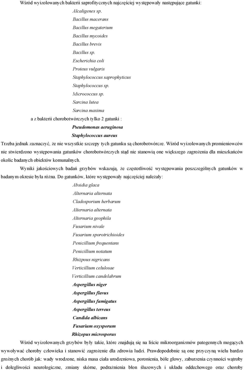 Sarcina lutea Sarcina maxima a z bakterii chorobotwórczych tylko 2 gatunki : Pseudomonas aeruginosa Staphylococcus aureus Trzeba jednak zaznaczyć, że nie wszystkie szczepy tych gatunku są