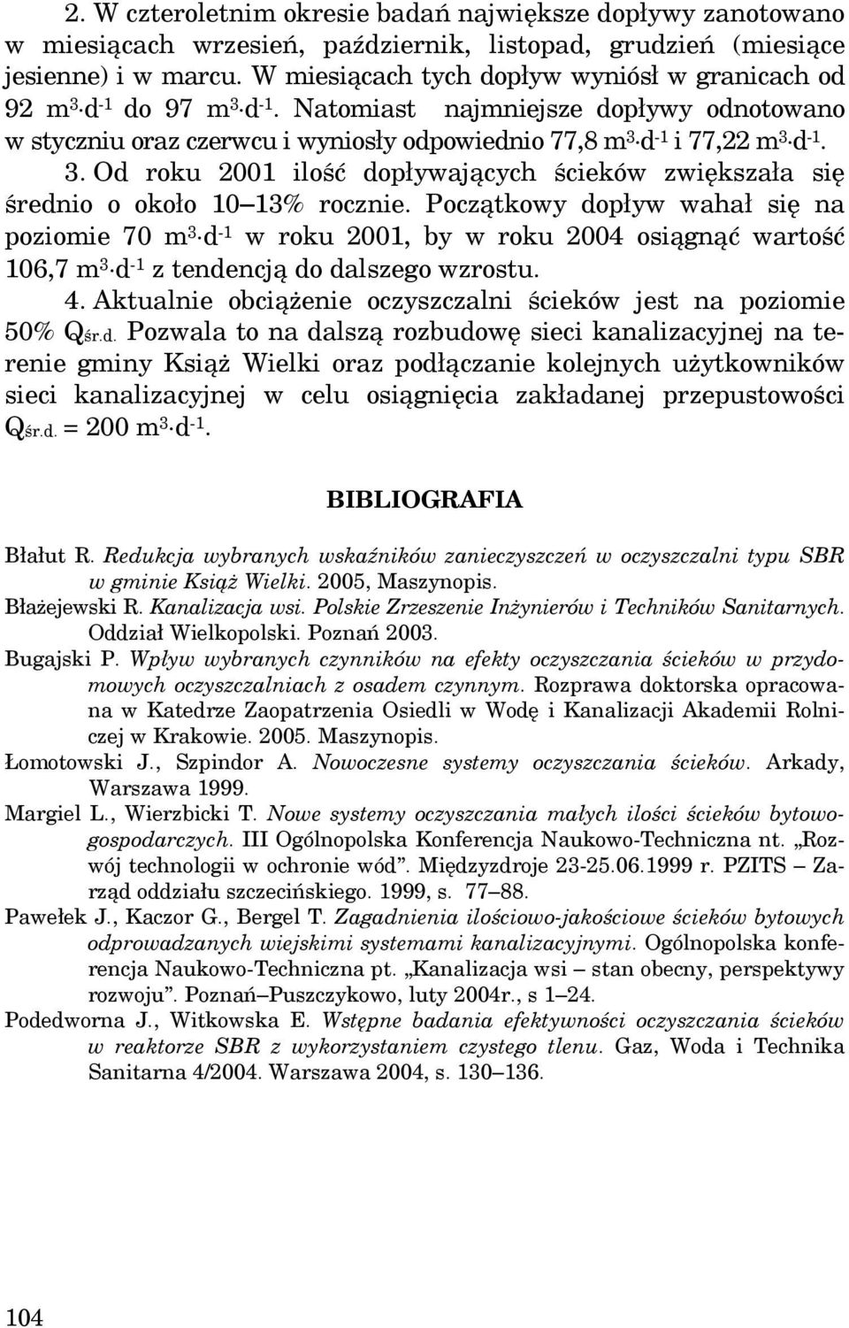 Początkowy dopływ wahał się na poziomie 70 m 3 d -1 w roku 2001, by w roku 2004 osiągnąć wartość 106,7 m 3 d -1 z tendencją do dalszego wzrostu. 4.