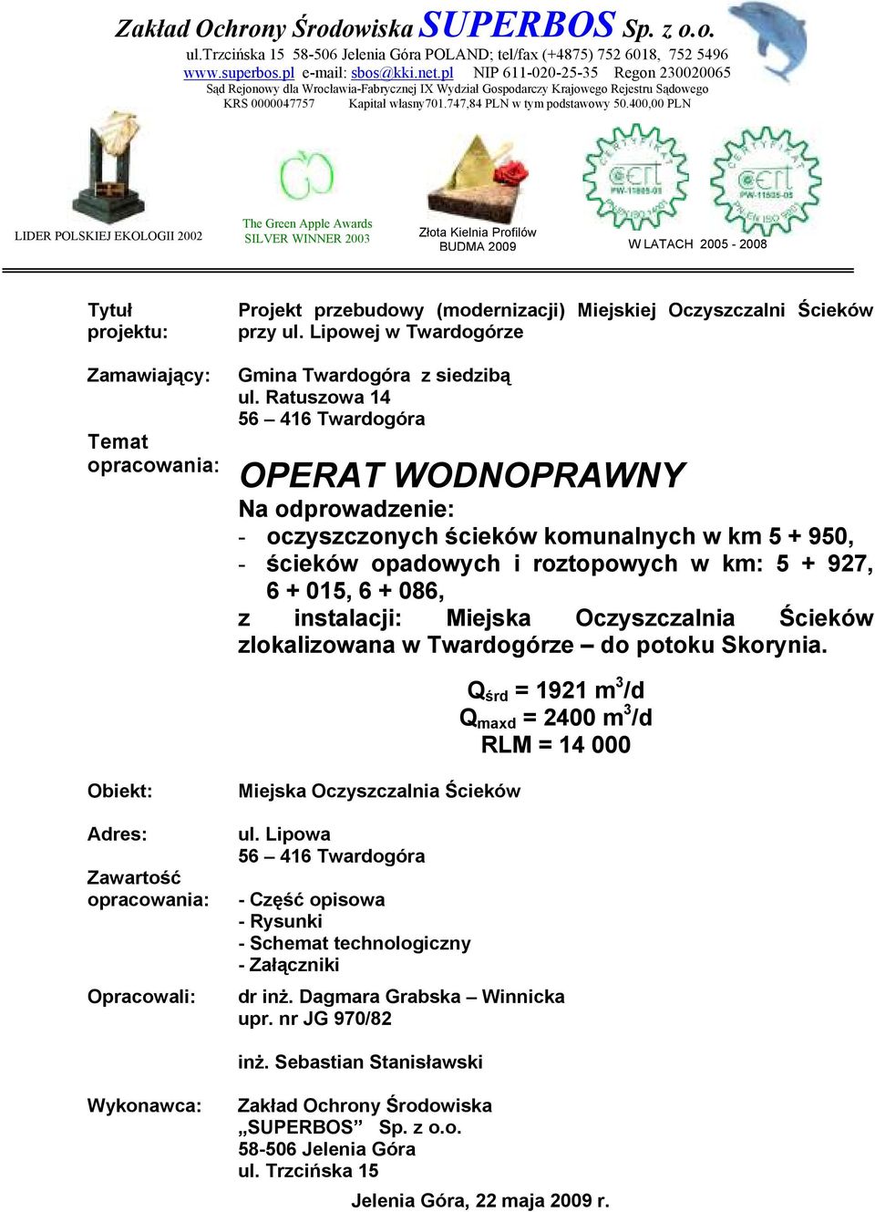 400,00 PLN LIDER POLSKIEJ EKOLOGII 2002 The Green Apple Awards SILVER WINNER 2003 Złota Kielnia Profilów BUDMA 2009 W LATACH 2005-2008 Tytuł projektu: Zamawiający: Temat opracowania: Obiekt: Adres: