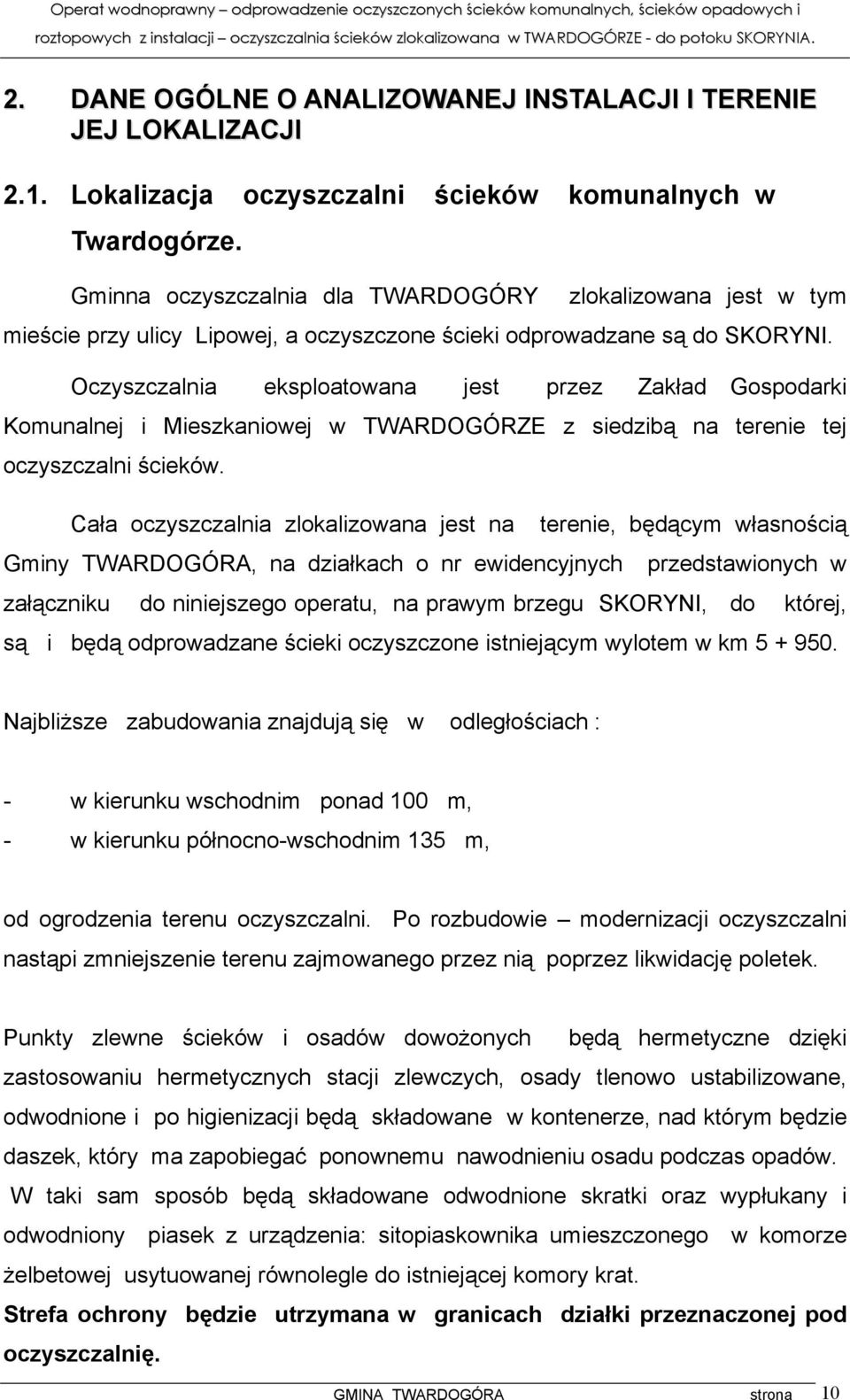 Oczyszczalnia eksploatowana jest przez Zakład Gospodarki Komunalnej i Mieszkaniowej w TWARDOGÓRZE z siedzibą na terenie tej oczyszczalni ścieków.