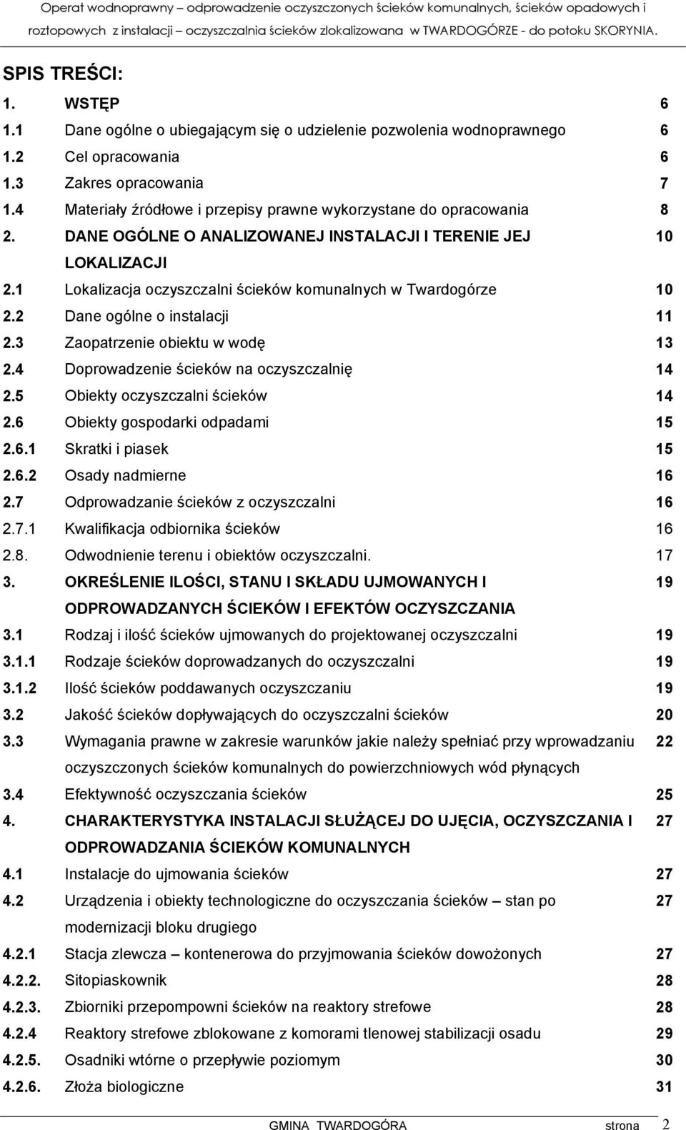 1 Lokalizacja oczyszczalni ścieków komunalnych w Twardogórze 10 2.2 Dane ogólne o instalacji 11 2.3 Zaopatrzenie obiektu w wodę 13 2.4 Doprowadzenie ścieków na oczyszczalnię 14 2.