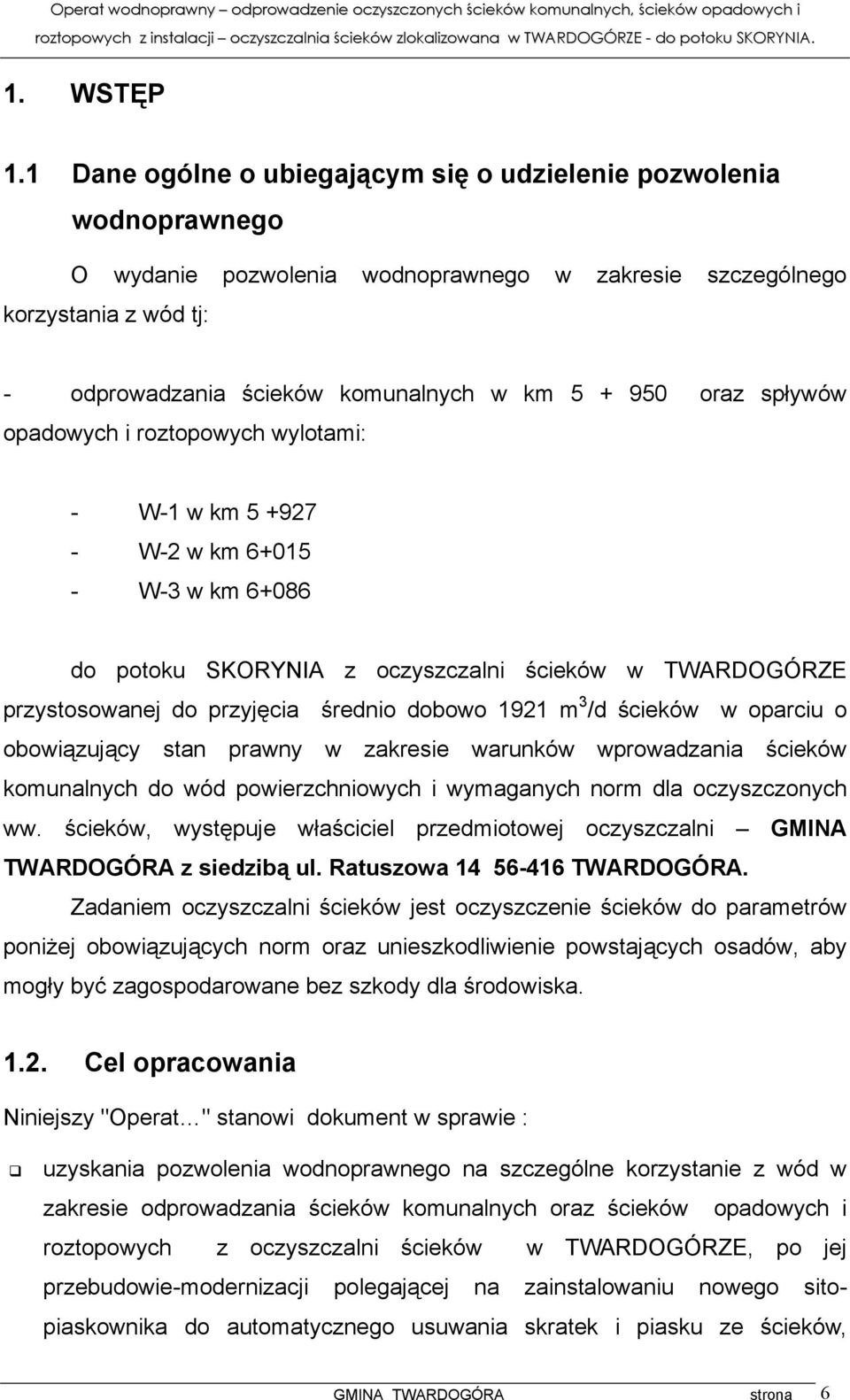 oraz spływów opadowych i roztopowych wylotami: - W-1 w km 5 +927 - W-2 w km 6+015 - W-3 w km 6+086 do potoku SKORYNIA z oczyszczalni ścieków w TWARDOGÓRZE przystosowanej do przyjęcia średnio dobowo