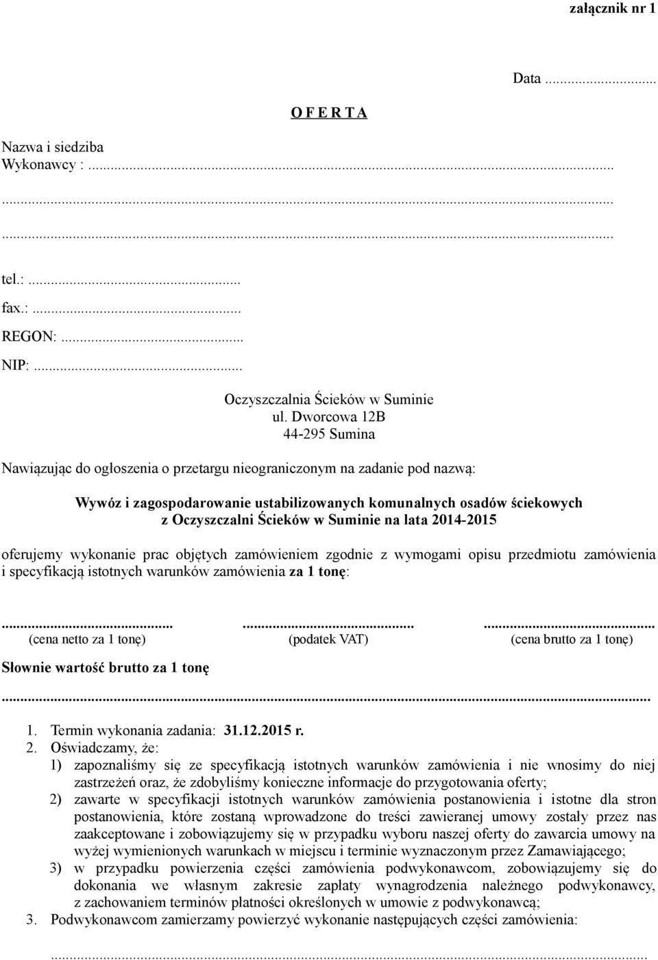 Suminie na lata 2014-2015 oferujemy wykonanie prac objętych zamówieniem zgodnie z wymogami opisu przedmiotu zamówienia i specyfikacją istotnych warunków zamówienia za 1 tonę:.